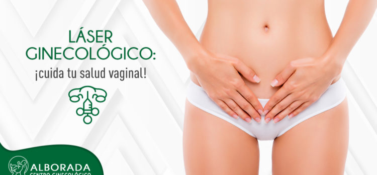 Láser ginecológico: ¡cuida tu salud vaginal!